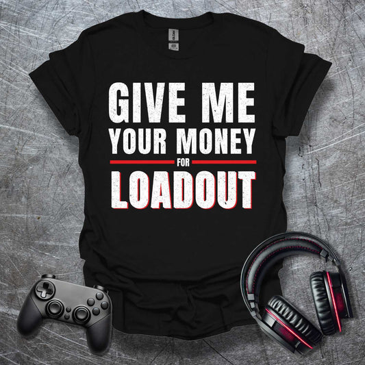 Money for Loadout T-Shirt